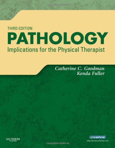 Pathology: Implications for the Physical Therapist, 3e, by Catherine C. Goodman MBA  PT  CBP, Kenda S. Fuller PT  NCS