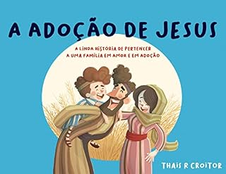 Livro A Adoção de Jesus: A linda história de pertencer a uma família em amor e em adoção (Serie Adoção Livro 1)