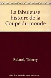 La  fabuleuse histoire de la coupe du monde