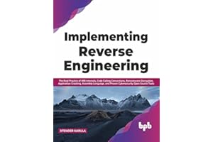 Implementing Reverse Engineering: The Real Practice of X86 Internals, Code Calling Conventions, Ransomware Decryption, Applic