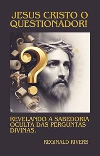 Livro Jesus Cristo o questionador.: A Jornada Espiritual com Jesus, o Mestre das Perguntas.
