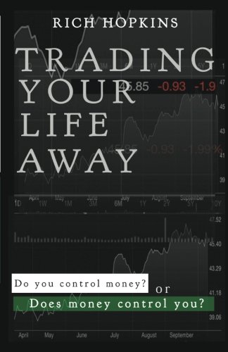 Download Trading Your Life Away: Do You Control Money or Does Money Control You?