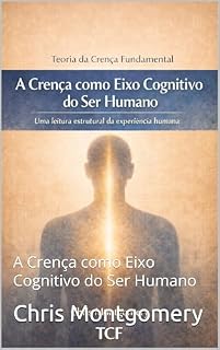 Livro Teoria da Crença Fundamental: A Crença como Eixo Cognitivo do Ser Humano