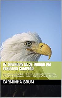 Livro 67 Maenrias de se tornar um Vendedor Campeão: Multiplique suas vendas conhecendo e aplicando os Princípios, Técnicas e Estratégias dos Maiores Expert em Vendas do Mundo