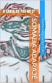 Livro SOMÁLIA ACARAJÉ: A SANTA DO PAU NO C*
