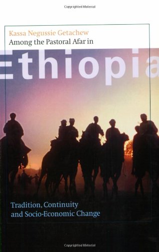 Among the Pastoral Afar in Ethiopia: Tradition, Continuity and Socio-Economic Change Among the Pastoral Afar in Ethiopia: Tradition, Continuity and Socio-Economic Change