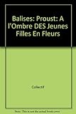 Image de Balises: Proust: A l'Ombre DES Jeunes Filles En Fleurs (French Edition)