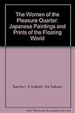 The Women of the Pleasure Quarter: Japanese Paintings and Prints of the Floating World
