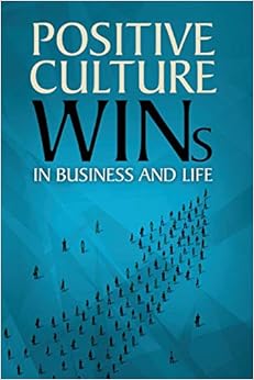 Positive Culture Wins: In Business & Life, by Gary Wilbers Positive Culture Wins: In Business & Life, by Gary Wilbers