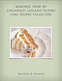 Memories From My Childhood: Luscious Filipino Cake Recipes Collection
