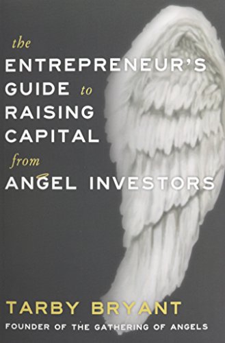 The Entrepreneur's Guide To Raising Capital From Angel Investors