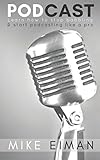 Podcast: Learn how to Stop Babbling & Start Podcasting Like a Pro by Mike Eiman