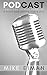 Podcast: Learn how to Stop Babbling & Start Podcasting Like a Pro by Mike Eiman
