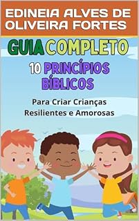 Livro 10 Princípios para ensinar as crianças a serem Amorosas e Resilientes: Guia Completo (ROTINA DA VIDA ABUNDANTE PARA CRIANÇAS Livro 1)