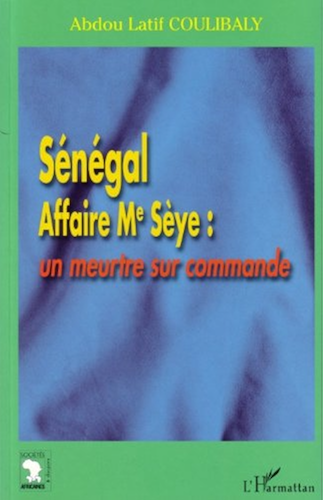 Download Sénégal Affaire Me Sèye : un meurtre sur commande (Sociétés africaines et diaspora) PDF