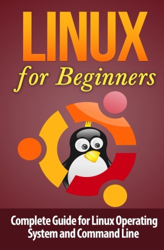Linux for Beginner's: Complete Guide for Linux Operating System and Command Line (Linux Command Line) (Volume 1)