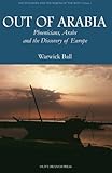 Out of Arabia: Phoenicians, Arabs, and the Discovery of Europe (Asia in Europe and the Making of the West)