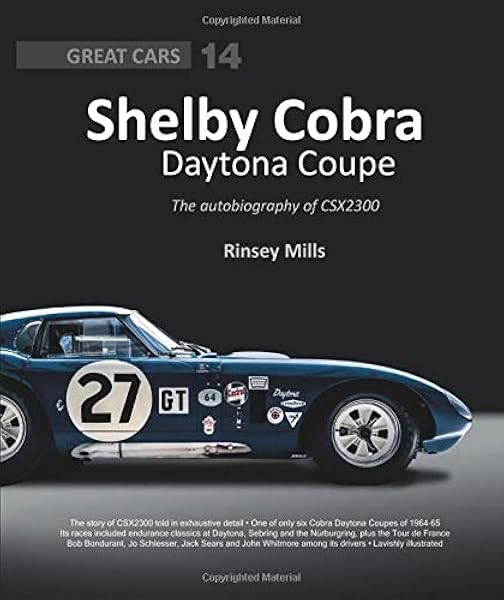Shelby Cobra Daytona Coupe The Autobiography Of Csx2300 Mills