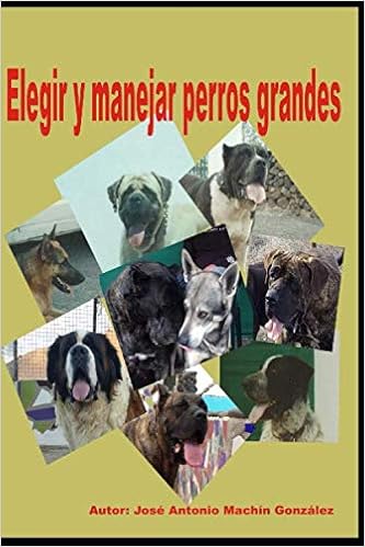 Elegir y manejar perros grandes de Don José Antonio Machín González