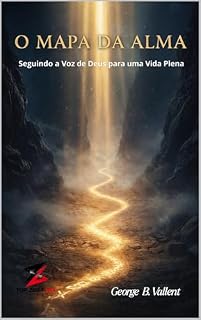 Livro O Mapa da Alma:: Seguindo a Voz de Deus para uma Vida Plena Autor: George Batista