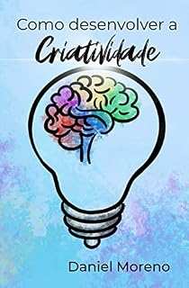 Livro Como desenvolver a Criatividade: Dicas para ampliar o seu potencial criativo e de resolução de problemas