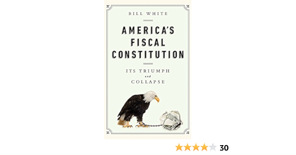 Amazon Com America S Fiscal Constitution Its Triumph And Collapse Ebook White Bill Kindle Store
