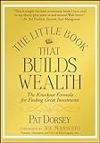 The Little Book That Builds Wealth: The Knockout Formula for Finding Great Investments (Little Books. Big Profits), Pat Dorsey, 047022651X