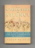 The Other Side of Silence: Sign Language and the Deaf Community in America by 