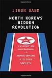 North Korea's Hidden Revolution: How the Information Underground Is Transforming a Closed Society