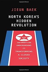 North Korea's Hidden Revolution: How the Information Underground Is Transforming a Closed Society