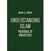 Understanding Islam: Positions of Knowledge (Globalised Muslim Societies)