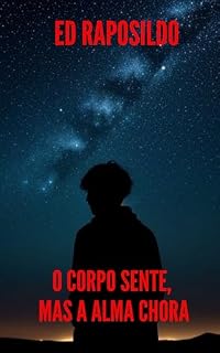Livro O Corpo Sente, Mas a Alma Chora