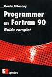 Programmer en Fortran 90. Guide complet by