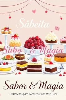 Livro Sabor & Magia: 100 Receitas para Tornar sua Vida Mais Doce