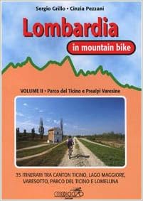 Amazon.it: Lombardia in mountain bike. Parco del Ticino e Prealpi varesine.  35 itinerari tra Canton Ticino, Lago Maggiore, Varesotto, parco del Ticino  e Lomellina (Vol. 2) - Grillo, Sergio, Pezzani, Cinzia - Libri