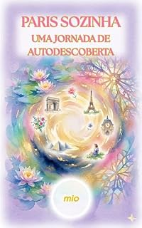 Livro PARIS SOZINHA: UMA JORNADA DE AUTODESCOBERTA: Guia Sensorial e Relatos que Renovam a Alma
