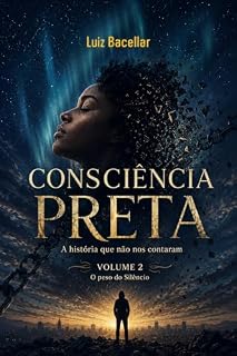 Livro Consciência Preta - Volume 2 - O peso do Silêncio: Quando a dor cala, o corpo fala. Quando o mundo desaba, a alma grita. (Consciência Preta - A história que não nos contaram)