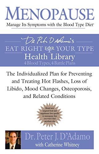 Menopause: Manage Its Symptoms with the Blood Type Diet: The Individualized Plan for Preventing and by Dr. Peter J. D'Adamo, Catherine Whitney