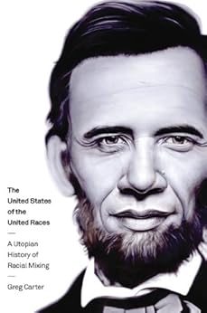 The United States of the United Races: A Utopian History of Racial Mixing by [Carter, Greg]