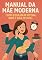 Livro Manual da Mãe Moderna: Como Equilibrar Rotina, Bebê e Vida Pessoal