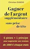 Gagner de l'argent supplémentaire sans prise de tête: 6 pistes + 1 principe pour augmenter ses rev by 
