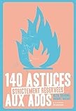 140 Astuces Strictement R'Serv'es Aux Ados (English and French Edition) by 