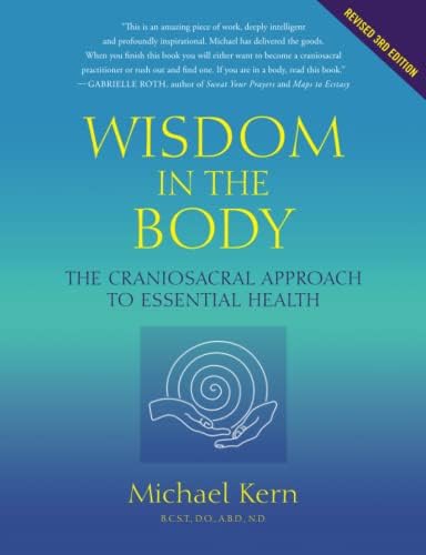 The Heart of Listening: A Visionary Approach to Craniosacral Work