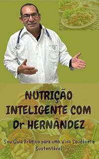 Livro NUTRIÇÃO INTELIGENTE COM DR HERNANDEZ: SEU GUIA PRATICO PARA UMA VIDA SAUDAVEL E SUSTENTAVEL