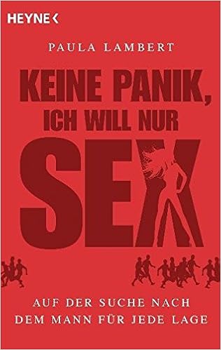 Keine Panik Ich Will Nur Sex Auf Der Suche Nach Dem Mann Fur Jede Lage Amazon De Lambert Paula Bucher