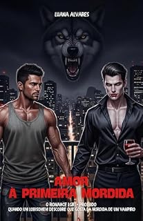 Livro Amor à Primeira Mordida: O romance LGBT+ proibido Quando um Lobisomem Descobre que Gosta da Mordida de um Vampiro