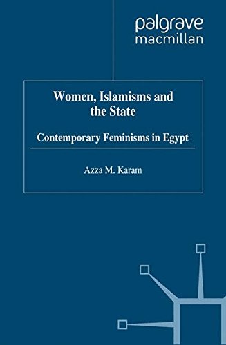 Women, Islamisms and the State: Contemporary Feminisms in Egypt Women, Islamisms and the State: Contemporary Feminisms in Egypt