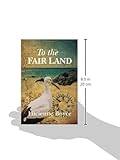 Front cover for the book To the Fair Land by Lucienne Boyce