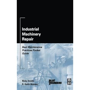Industrial Machinery Repair: Best Maintenance Practices Pocket Guide (Plant Engineering)