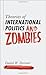 Theories of International Politics and Zombies